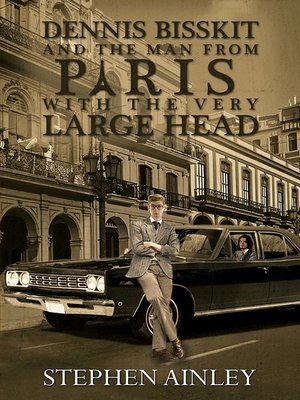 cover image of Dennis Bisskit and the Man From Paris With the Very Large Head
